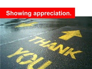 Showing appreciation.




                        8
 