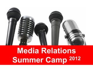 Media Relations
Summer Camp   2012
 