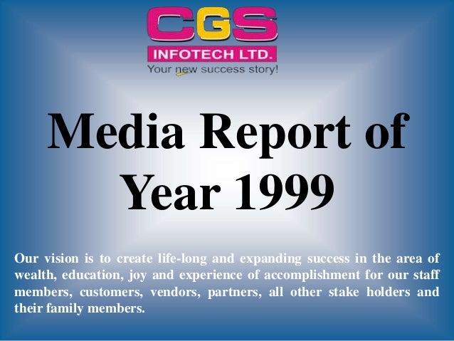 Our vision is to create life-long and expanding success in the area of
wealth, education, joy and experience of accomplishment for our staff
members, customers, vendors, partners, all other stake holders and
their family members.
Media Report of
Year 1999
 