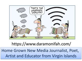 https://www.daramonifah.com/
Home Grown New Media Journalist, Poet,
Artist and Educator from Virgin Islands
 