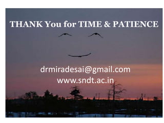 THANK You for TIME & PATIENCE
drmiradesai@gmail.com
www.sndt.ac.in
 