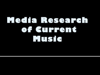 Media Research  of Current Music  Magazines 