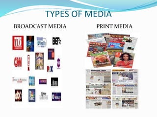 TYPES OF MEDIA
BROADCAST MEDIA PRINT MEDIA
 