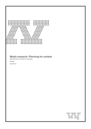  
Media research: Planning for context
Mike Bloxham and Alice K Sylvester
Admap
April 2013
 
 