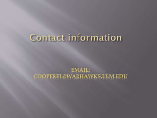 EMAIL:
COOPEREL@WARHAWKS.ULM.EDU
 