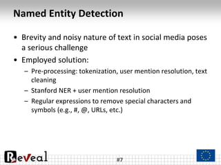Named Entity Detection
• Brevity and noisy nature of text in social media poses
a serious challenge
• Employed solution:
–...