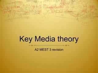 Key Media theory A2 MEST 3 revision 