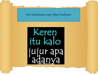 Ayo membiasakan jujur dalam keseharian