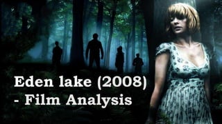 Eden lake (2008)
- Film Analysis
 