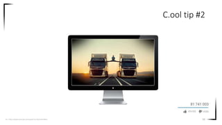 10
C.ool tip #2
Src. https://www.youtube.com/watch?v=SQuCGhnhBmc
 