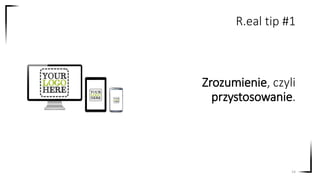 Zrozumienie, czyli
przystosowanie.
14
R.eal tip #1
 