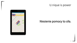 Niesienie pomocy to siła.
23
U.nique is power
 