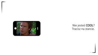 Nie jesteś COOL?
Tracisz na starcie.
6
 