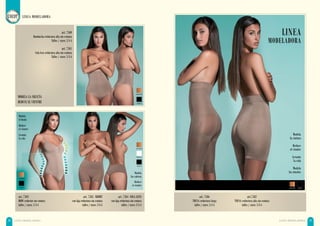 28 29LINEA MODELADORA LINEA MEDELADORA
LINEA
MODELADORA
LINEA MODELADORA
Modela
la cintura
Reduce
el vientre
Levanta
la cola
Modela
los muslos
natural negro
Modela
el busto
Reduce
el vientre
Levanta
la cola
Modela
las caderas
Reduce
el vientre
art. 7503
BODY reductor sin costura
talles / sizes: 2-3-4
art. 7504 COLA LESS
con faja reductora sin costura
talles / sizes: 2-3-4
art. 7505 SHORT
con faja reductora sin costura
talles / sizes: 2-3-4
natural
negro
negro
blanco
natural
art. 7500
Bombacha reductora alta sin costura
Talles / sizes: 2-3-4
art. 7501
Cola less reductora alta sin costura
Talles / sizes: 2-3-4
MODELA LA SILUETA
REDUCE EL VIENTRE
natural
negro
art. 7506
TRUSA reductora larga
talles / sizes: 2-3-4
art.7502
TRUSA reductora alta sin costura
talles / sizes: 2-3-4
 