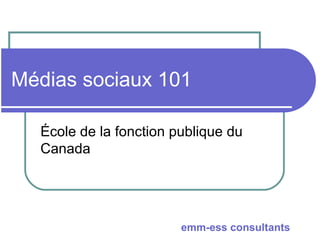 Médias sociaux 101 École de la fonction publique du Canada 