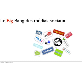 Le Big Bang des médias sociaux
vendredi 3 septembre 2010
 