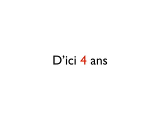 D’ici 4 ans
 