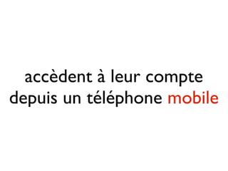 accèdent à leur compte
depuis un téléphone mobile
 