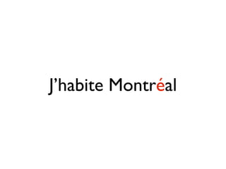 J’habite Montréal
 