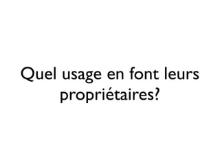 Quel usage en font leurs
     propriétaires?
 