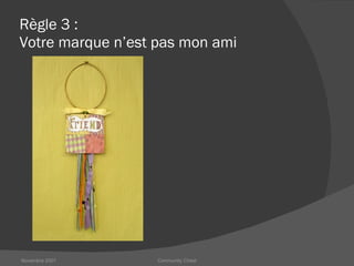Règle 3 : Votre marque n’est pas mon ami Novembre 2007 Community Chest 