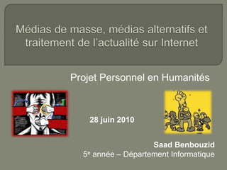 Projet Personnel en Humanités
Saad Benbouzid
5e année – Département Informatique
28 juin 2010
 