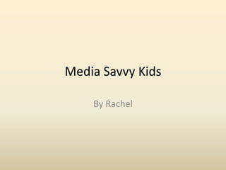 Media Savvy Kids

    By Rachel
 