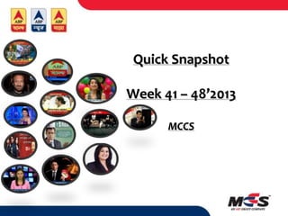 Quick Snapshot
Week 41 – 48’2013
MCCS

 