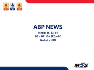 ABP NEWS
Week: 16-23’14
TG – MF,15+ SEC:ABC
Market - HSM
 