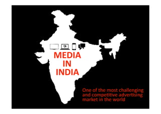 MEDIA
  IN
INDIA
        One of the most challenging
        market in the world
 