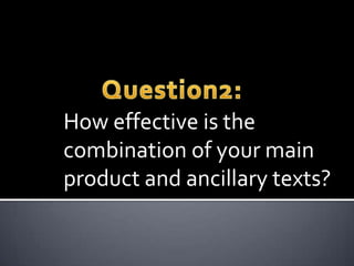 How effective is the
combination of your main
product and ancillary texts?
 