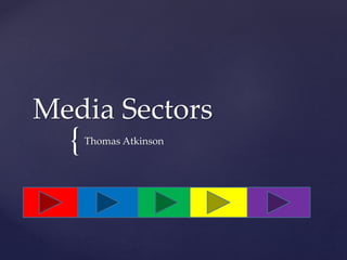 {
Media Sectors
Thomas Atkinson
 