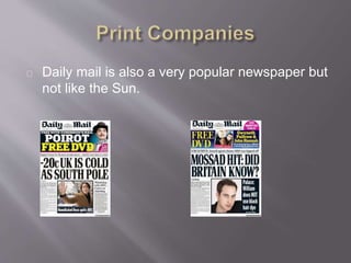 Daily mail is also a very popular newspaper but
not like the Sun.
 