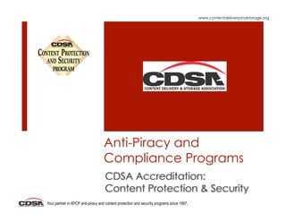 www.contentdeliveryandstorage.org




                                   Anti-Piracy and
                                   Compliance Programs


Your partner in APCP anti-piracy and content protection and security programs since 1997.
 