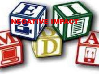 NEGATIVE IMPACT
 