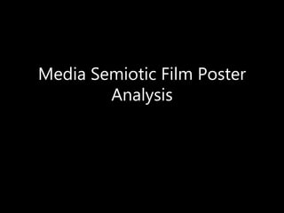 Media Semiotic Film Poster
Analysis
 