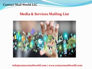 Media & Services Mailing List
Contact Mail World LLC
info@contactmailworld.com | www.contactmailworld.com
 