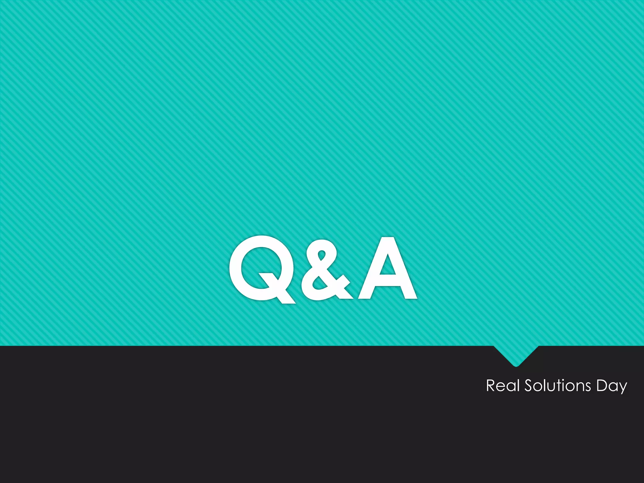Q&A
Real Solutions Day
 