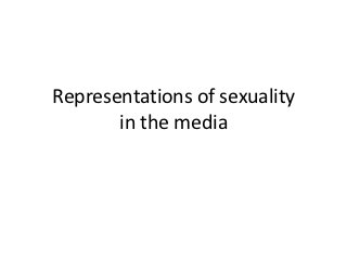 Representations of sexuality
       in the media
 