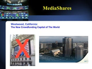 MediaShares Westwood, California:   The New Crowdfunding Capital of The World   