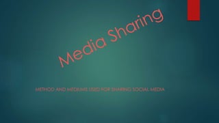 METHOD AND MEDIUMS USED FOR SHARING SOCIAL MEDIA 
 