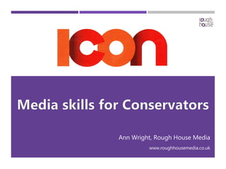 Ann Wright, Rough House Media
www.roughhousemedia.co.uk
 