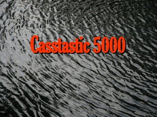 Casstastic  5000 