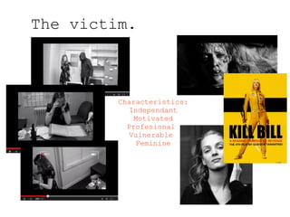 The victim.

Characteristics:
Independant
Motivated
Profesional
Vulnerable
Feminine

 