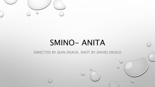 SMINO- ANITA
DIRECTED BY JEAN DEAUX, SHOT BY DAVID OKOLO
 