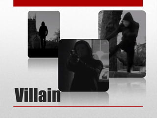 Villain

 
