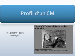 Profil d’un CM« La personne est le message »
