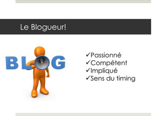 Le Blogueur!


               Passionné
               Compétent
               Impliqué
               Sens du timing
 