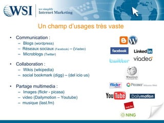 Un champ d’usages très vaste
• Communication :
   – Blogs (wordpress)
   – Réseaux sociaux (Facebook) – (Viadeo)
   – Micr...