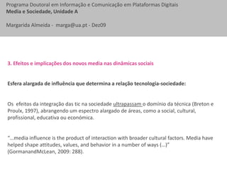 1. Contextualização histórica do novo paradigma comunicacional Como está, actualmente, a evoluir este novo paradigma comunicacional?OldcomputingNew computing (Shneiderman, 2003)experiência solitária de utilização de computadores “pessoais” (oldcomupting)recolha, relação, criação e partilha de experiências distribuídas (newcomputing)Web 1.0 Web 2.0 (O'Reilly, 2004)novas oportunidades para a criação e partilha mais horizontalizada de conteúdos